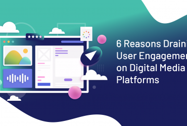 reasons draining user engagement on digital media platforms