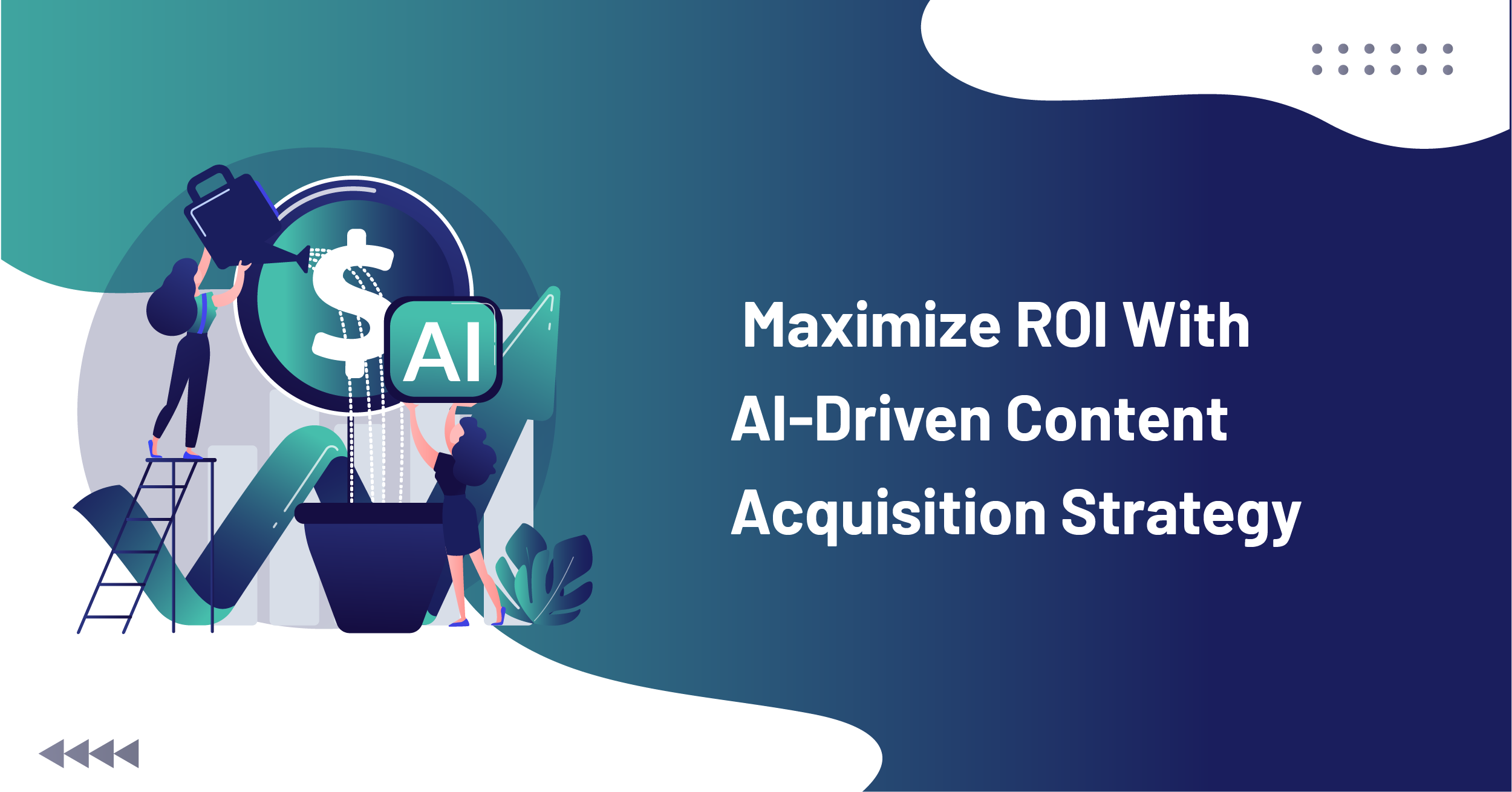 Maximize ROI With AI-Driven Content Acquisition Strategy