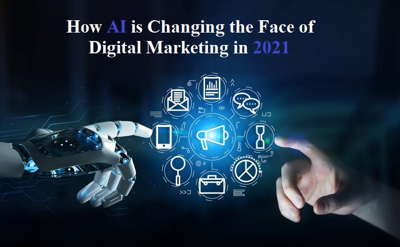 How AI is Changing the Face of Digital Marketing in 2021